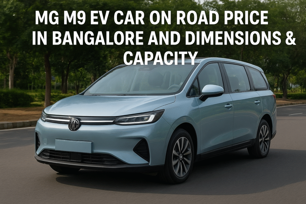 MG M9 EV on-road price in Bangalore & dimensions & capacity